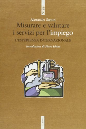 Misurare e valutare i servizi per l'impiego. L'esperienza internazionale di Alessandra Sartori edito da Futura