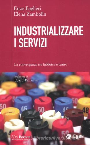 Industrializzare i servizi. La convergenza tra fabbrica e teatro di Elena Zambolin, Enzo Baglieri edito da EGEA