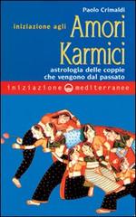 Iniziazione agli amori karmici di Paolo Crimaldi edito da Edizioni Mediterranee
