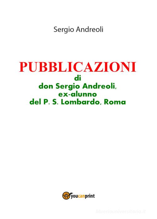 Pubblicazioni di don Sergio Andreoli, ex-alunno del P. S. Lombardo, Roma di Sergio Andreoli edito da Youcanprint