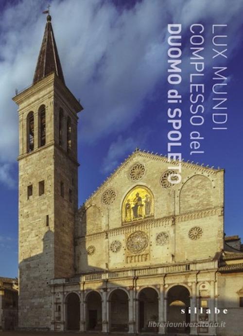 Lux mundi. The complex of Spoleto Cathedral edito da Sillabe
