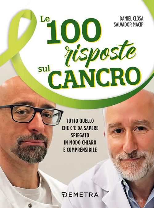 Le 100 risposte sul cancro di Daniel Closa, Salvador Macip edito da Demetra
