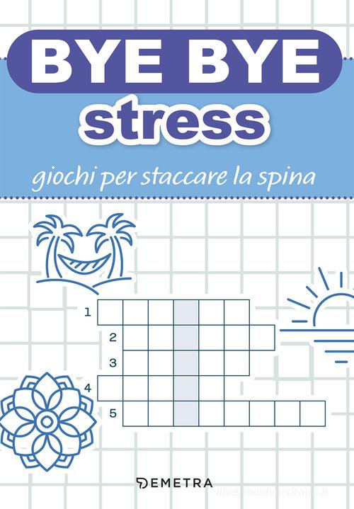 Bye bye stress. Giochi per staccare la spina edito da Demetra
