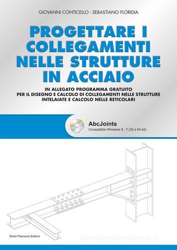 Progettare i collegamenti nelle strutture in acciaio. Con CD-ROM di Giovanni Conticello, Sebastiano Floridia edito da Flaccovio Dario