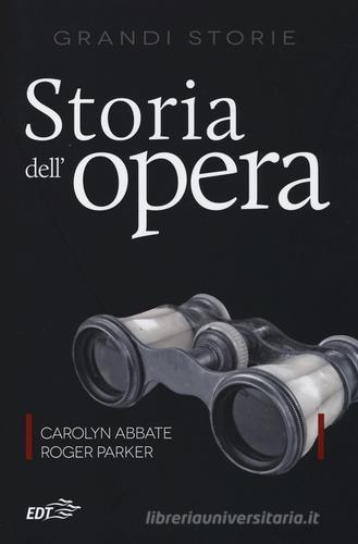 Storia dell'opera di Carolyn Abbate, Roger Parker edito da EDT