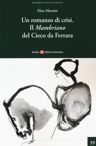 Un romanzo di crisi. Il «Mambriano» del Cieco da Ferrara di Elisa Martini edito da Società Editrice Fiorentina