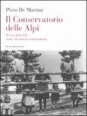 Il conservatorio delle Alpi. Il coro della SAT: storia, documenti, testimonianze. Con CD Audio di Piero De Martini edito da Mondadori Bruno