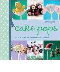 Cake pops di Carolyn White edito da Il Castello