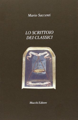Lo scrittoio dei classici di Mario Saccenti edito da Mucchi Editore