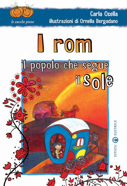 I rom. Il popolo che segue il sole. Ediz. illustrata di Carla Osella edito da Effatà Editrice