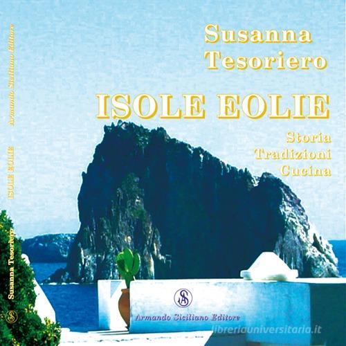 Isole Eolie. Storia, tradizioni, cucina di Susanna Tesoriero edito da Armando Siciliano Editore