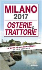 Milano 2017. Osterie e trattorie edito da Meravigli