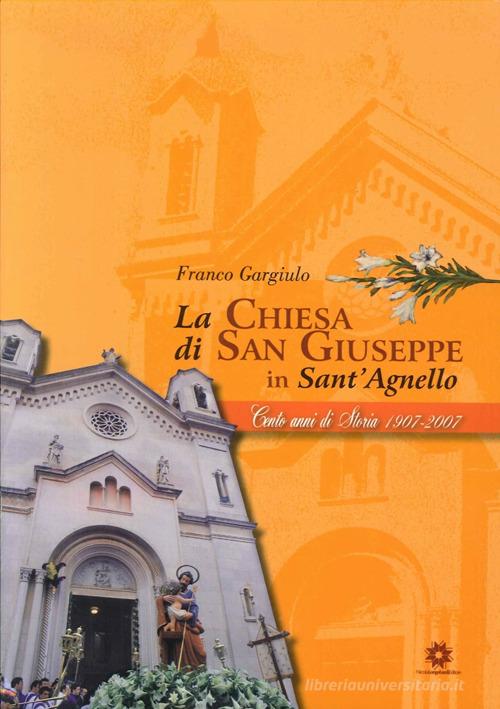 La chiesa di San Giuseppe in Sant'Agnello. 100 anni di storia 1907-2007 di Franco Gargiulo edito da Longobardi