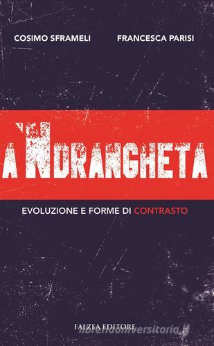 A 'ndrangheta. Evoluzione e forme di contrasto di Cosimo Sframeli, Francesca Parisi edito da Falzea