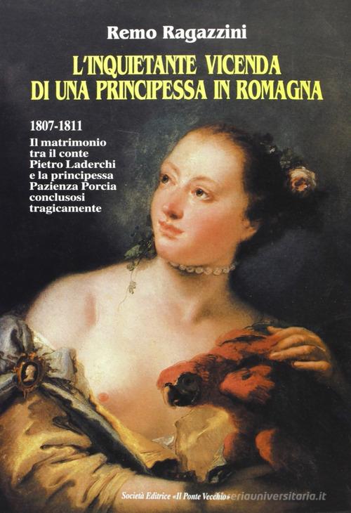 L' inquietante vicenda di una principessa in Romagna di Remo Ragazzini edito da Il Ponte Vecchio
