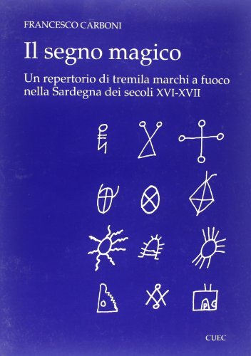 Il segno magico. Un repertorio di 3000 marchi a fuoco nella Sardegna di Francesco Carboni edito da CUEC Editrice
