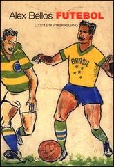Futebol. Lo stile di vita brasiliano di Alex Bellos edito da Dalai Editore