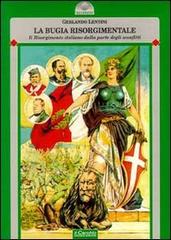 La bugia risorgimentale. Il Risorgimento italiano dalla parte degli sconfitti di Gerlando Lentini edito da Il Cerchio