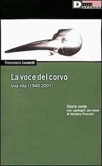 La voce del corvo. Una vita (1940-2001). Storie corte con «garbugli» per mano di Veronica Piraccini di Francesco Leonetti edito da DeriveApprodi