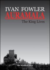 Auramala. The king lives di Ivan Fowler edito da Il Mondo di Tels
