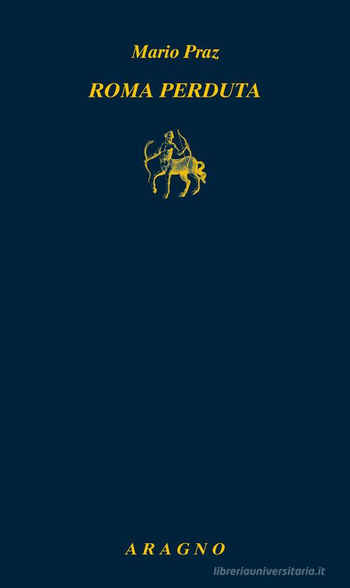 Roma perduta di Mario Praz edito da Aragno
