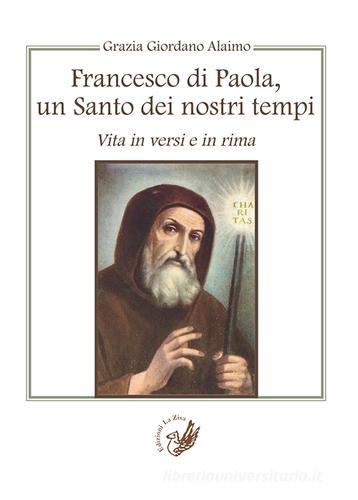Francesco di Paola, un santo dei nostri tempi. Vita in versi e in rima di Grazia Giordano Alaimo edito da La Zisa