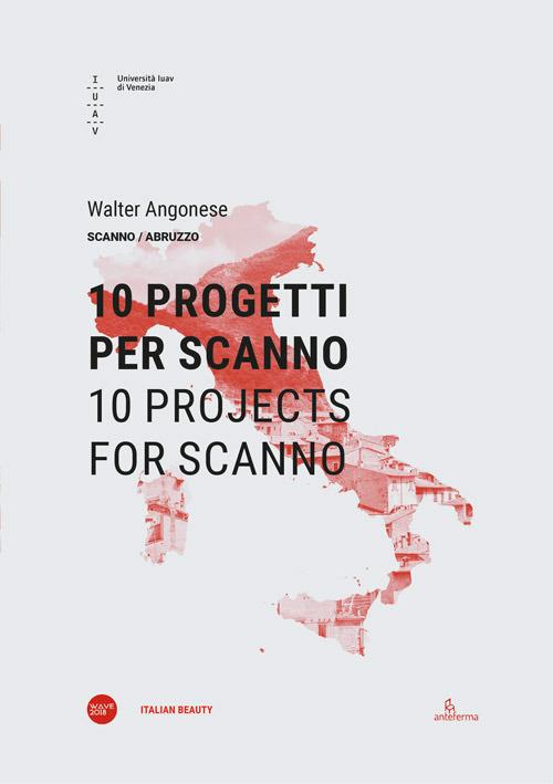 10 progetti per Scanno-10 projects for Scanno. Ediz. bilingue di Walter Angonese edito da Università Iuav di Venezia