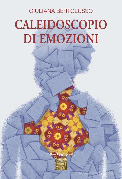 Caleidoscopio di emozioni di Giuliana Bertolusso edito da Montedit