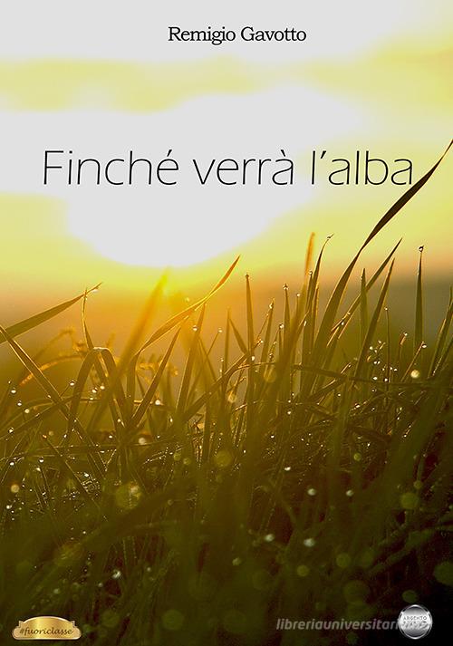 Libro Finché verrà l'alba di Remigio Gavotto Fuoriclasse di Argento Vivo Edizioni
