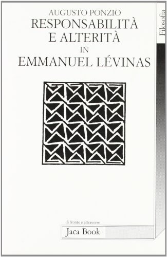 Responsabilità e alterità in Emmanuel Lévinas di Augusto Ponzio edito da Jaca Book