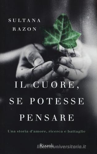 Il cuore, se potesse pensare. Una storia d'amore, ricerca e battaglie di Sultana Razon Veronesi edito da Rizzoli