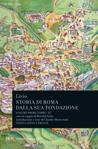 Storia di Roma dalla sua fondazione. Testo latino a fronte vol.1 di Tito Livio edito da Rizzoli