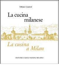 La cucina milanese-La cusina a Milan di Fabiano Guatteri edito da Hoepli