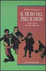 Il muro del pregiudizio. Letture in tema di ecologia della mente di Paolo Calegari edito da Liguori