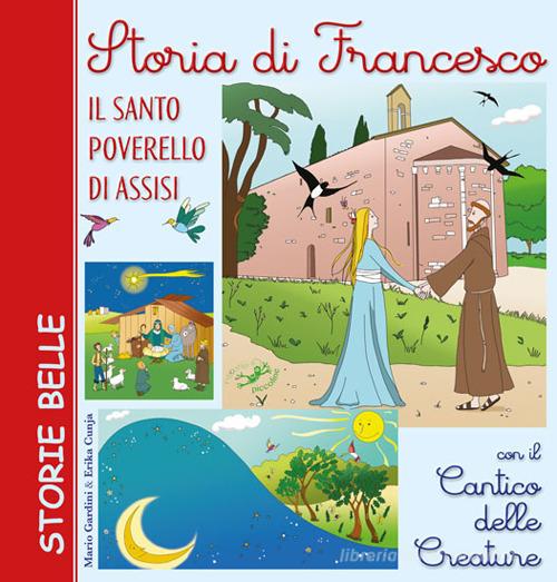 Storia di Francesco. Il santo poverello di Assisi. Con il «Cantico delle creature» di Mario Gardini, Erika Cunja edito da Edizioni del Baldo
