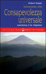 Iniziazione alla consapevolezza universale di Robert Happé edito da Edizioni Mediterranee