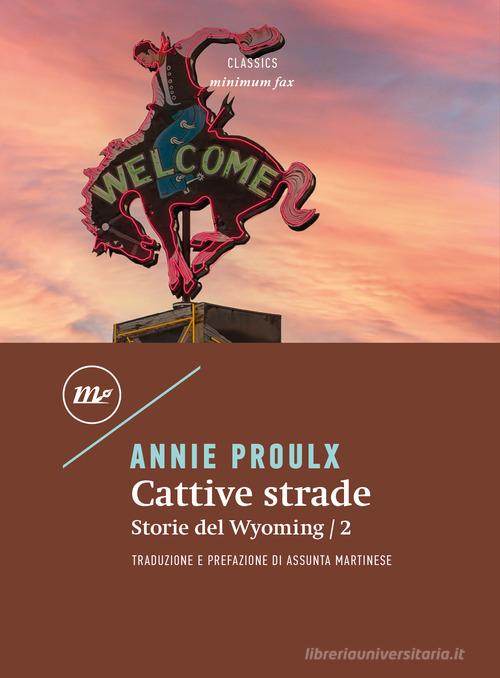 Libro Cattive strade. Storie del Wyoming vol.2 di E. Annie Proulx Minimum classics di Minimum Fax