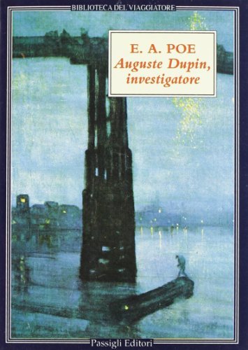 Auguste Dupin, investigatore. Tre racconti gialli di Edgar Allan Poe edito da Passigli