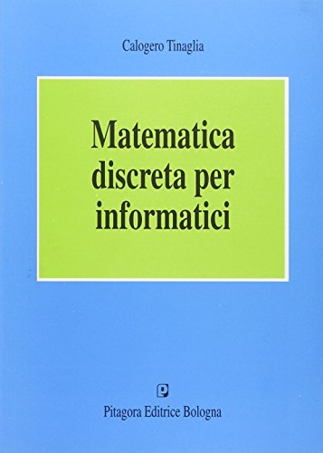 Matematica discreta per informatici di Calogero Tinaglia edito da Pitagora