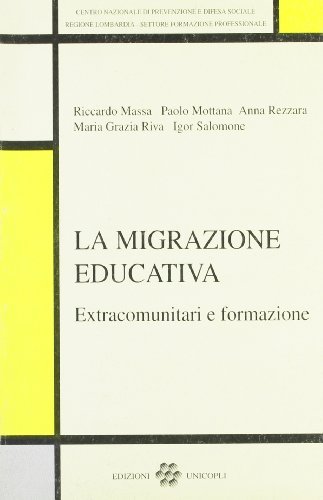 La migrazione educativa. Extracomunitari e formazione di Riccardo Massa, Paolo Mottana, Anna Rezzara edito da Unicopli