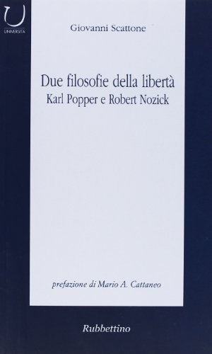 Due filosofie della libertà. Karl Popper e Robert Nozick di Giovanni Scattone edito da Rubbettino