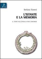 L' istante e la memoria. Il tempo nell'opera di Pere Gimferrer di Stefano Torresi edito da Aracne