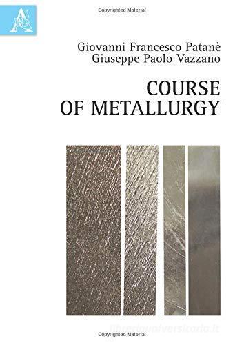 Course of metallurgy di Giovanni F. Patanè, Giuseppe P. Vazzano edito da Aracne