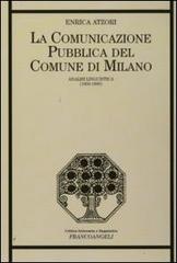 La comunicazione pubblica del Comune di Milano. Analisi linguistica (1859-1890) di Enrica Atzori edito da Franco Angeli