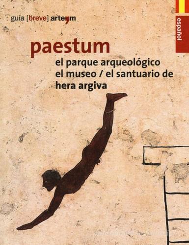 Paestum. El parque arqueológico. El museo. El santuario de Hera Argiva edito da artem