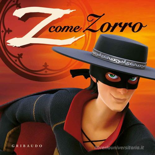 Z come Zorro. Zorro la leggenda. Ediz. a colori. Con gadget di Pierre Sissmann, Annabelle Perrichon, Claire Paoletti edito da Gribaudo