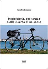 In bicicletta, per strada e alla ricerca di un senso di Serafino Busacca edito da Simple