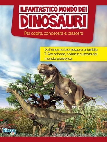 Il fantastico mondo dei dinosauri. Per capire, conoscere e crescere edito da Edizioni Brancato