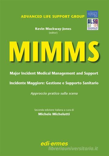 MIMMS. Major incident medical management and support-Incidente maggiore. Gestione e supporto sanitario. Approccio pratico sulla scena di Kevin Mackway-Jones edito da Edi. Ermes