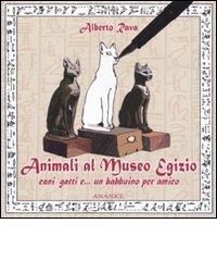 Animali al Museo egizio. Cani, gatti e... un babbuino per amico di Alberto Rava edito da Ananke